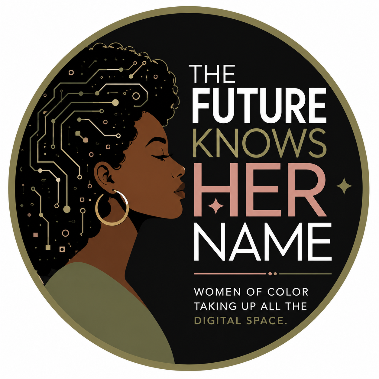 The Future Knows Her Name emblem: an illustrated woman in profile with circuit lines through her hair, beside the words The Future Knows Her Name, Women of color taking up all the digital space.